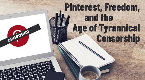 Pinterest, Freedom, and the Age of Tyrannical Censorship